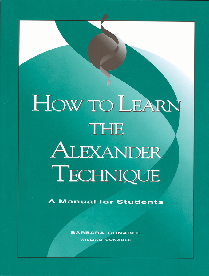 How to Learn the Alexander Technique: A Manual for Students - Conable - Book