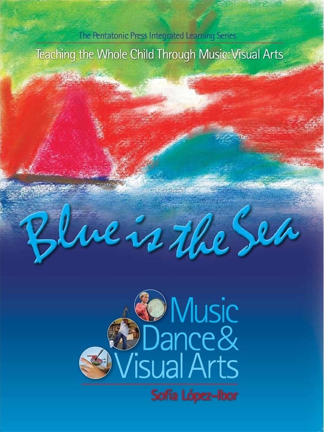 Blue is the Sea: Teaching the Whole Child Through Music & Visual Arts - Sofia Lopez-Ibor - Book