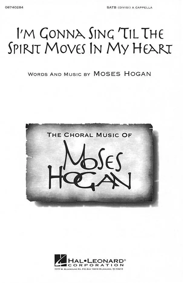 I\'m Gonna Sing \'Til the Spirit Moves in My Heart - Hogan - SATB