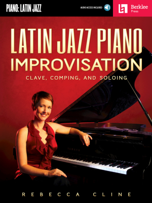 Berklee Press - Latin Jazz Piano Improvisation: Clave, Comping, and Soloing - Cline - Piano - Book/Audio Online