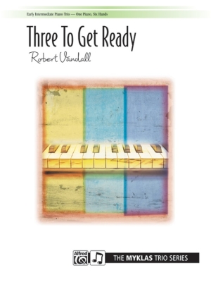 Alfred Publishing - Three to Get Ready - Vandall - Piano Trio (1 Piano, 6 Hands) - Sheet Music