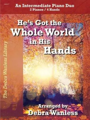 Debra Wanless Music - Hes Got the Whole World in His Hands - Wanless - Piano Duet (2 Pianos, 4 Hands) - Sheet Music