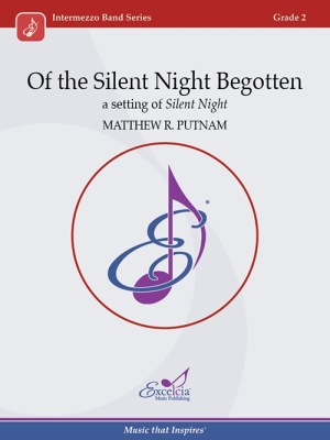 Excelcia Music Publishing - Of the Silent Night Begotten (A setting of Silent Night) - Putman - Concert Band - Gr. 2