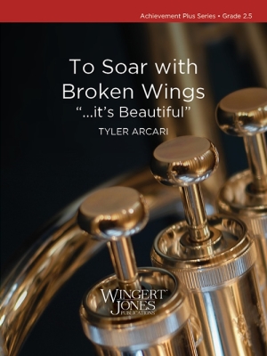 Wingert-Jones Publications - To Soar with Broken Wings ...its Beautiful - Arcari - Concert Band - Gr. 2.5