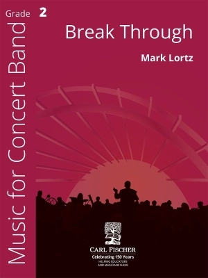 Carl Fischer - Break Through - Lortz - Concert Band - Gr. 2