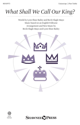 Shawnee Press - What Shall We Call Our King? - Mayo/Bailey - Unison/2pt Treble