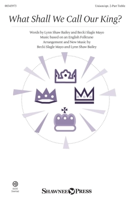 Shawnee Press - What Shall We Call Our King? - Mayo/Bailey - Unison/2pt Treble