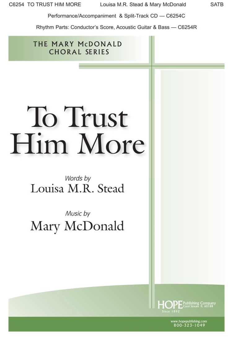 To Trust Him More - Stead/McDonald - SATB