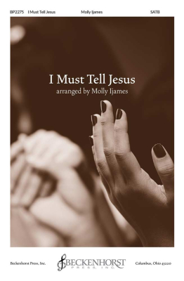 I Must Tell Jesus - Hoffman/Ijames - SATB