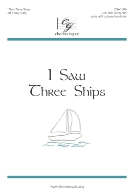 Choristers Guild - I Saw Three Ships - Traditional/Curry - SAB