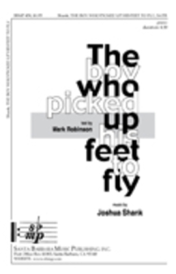 The Boy Who Picked Up His Feet to Fly - Robinson/Shank - SATB