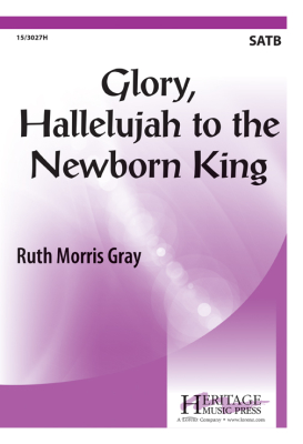 Glory, Hallelujah to the Newborn King - Gray - SATB