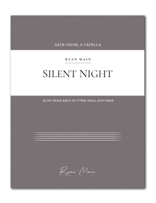 Ryan Main Music - Silent Night - Mohr/Gruber/Main - SATB