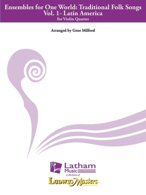 Latham Music - Ensembles for One World: Traditional Folk Songs Vol.1, LatinAmerica Milford Quatuor de violons Partition de chef et partitions individuelles