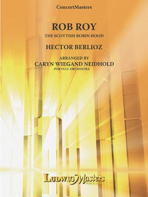 LudwigMasters Publications - Rob Roy: The Scottish Robin Hood - Berlioz/Neidhold - Full Orchestra - Gr. 4.5