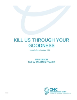 Canadian Music Centre - Kill Us Through Your Goodness - Franck/Cusson - SATB