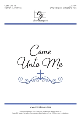 Choristers Guild - Come Unto Me - Armstrong - SATB