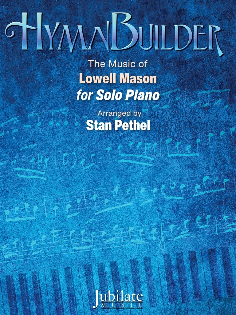HymnBuilder: The Music of Lowell Mason - Mason/Pethel - Solo Piano - Book