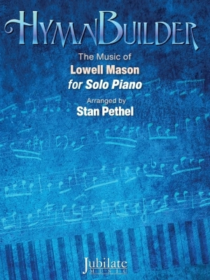 Jubilate Music - HymnBuilder: The Music of Lowell Mason - Mason/Pethel - Solo Piano - Book