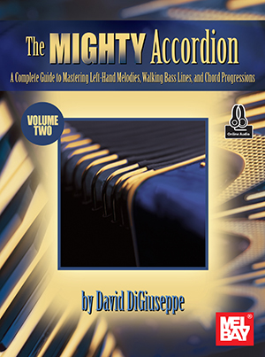 The Mighty Accordion, Volume Two: A Complete Guide to Mastering Left-Hand Melodies, Walking Bass Lines, and Chord Progressions - DiGiuseppe - Accordion - Book/Audio Online
