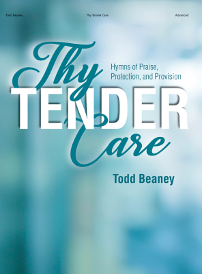 Thy Tender Care: Hymns of Praise, Protection, and Provision - Beaney - Piano - Book