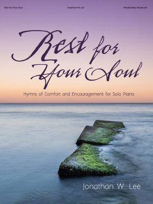 The Lorenz Corporation - Rest for Your Soul: Hymns of Comfort and Encouragement Lee Piano Livre