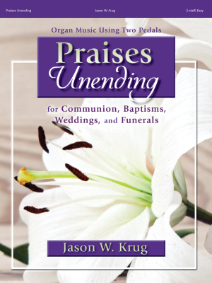 The Lorenz Corporation - Praises Unending: for Communion, Baptisms, Weddings, and Funerals Krug Orgue (2portes) Livre