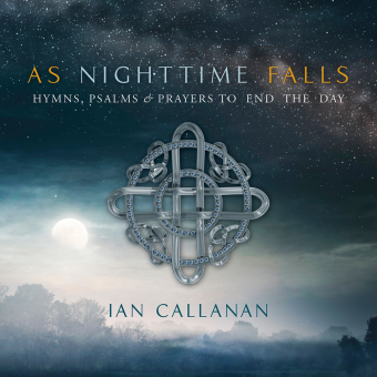 As Nighttime Falls: Hymns, Psalms and Prayers to End the Day - Callanan - CD