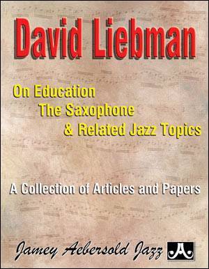 Aebersold - David Liebman On Education, Saxophone, & Related Jazz Topics