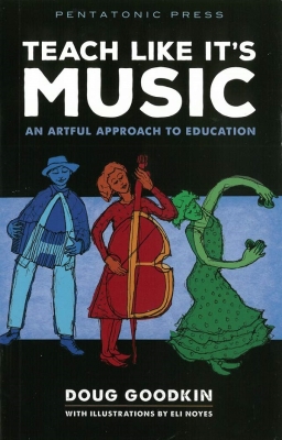 Teach Like It\'s Music: An Artful Approach to Education - Goodkin - Book