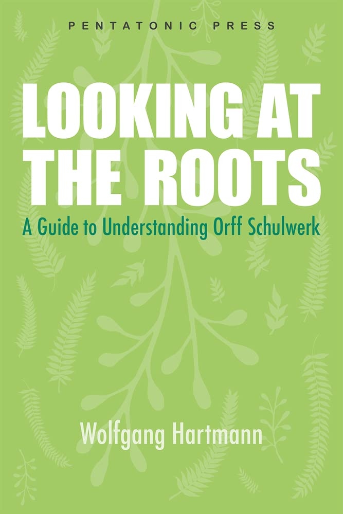 Looking at the Roots: A Guide to Understanding Orff Schulwerk - Hartmann - Book