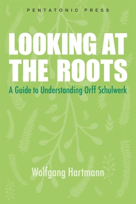 Pentatonic Press - Looking at the Roots: A Guide to Understanding Orff Schulwerk - Hartmann - Book