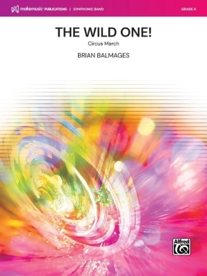 MakeMusic Publications - The Wild One! (Circus March) - Cpt. Balmages - Concert Band - Gr. 4