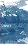 We Are Not Alone SATB, A Cappella