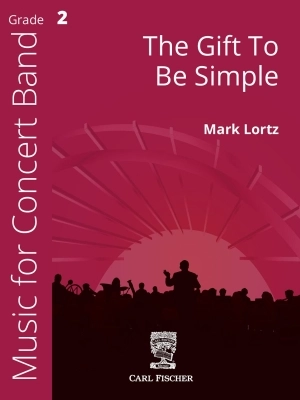 Carl Fischer - The Gift To Be Simple - Lortz - Concert Band - Gr. 2