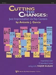 Cutting the Changes: Improvising Via Key Centers - B-flat Edition