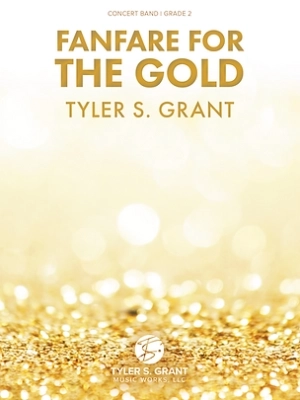 Tyler S. Grant Music Works - Fanfare for the Gold - Grant - Concert Band - Gr. 3