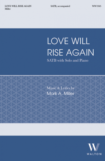 Love Will Rise Again - Miller - SATB