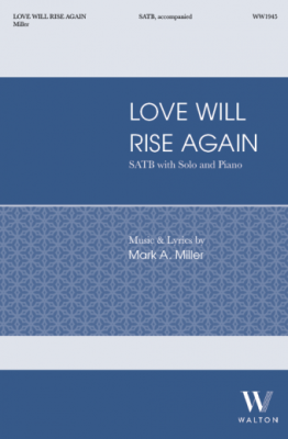 Walton - Love Will Rise Again - Miller - SATB