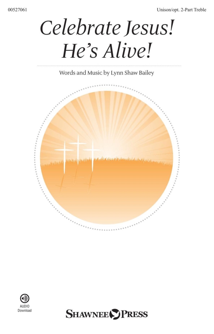 Celebrate Jesus! He\'s Alive! - Bailey - Unison/2pt Treble