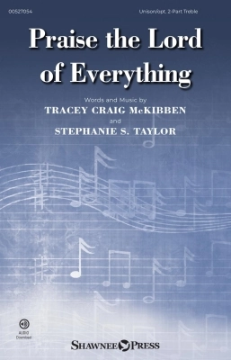 Shawnee Press - Praise the Lord of Everything - McKibben/Taylor - Unison/2pt Treble