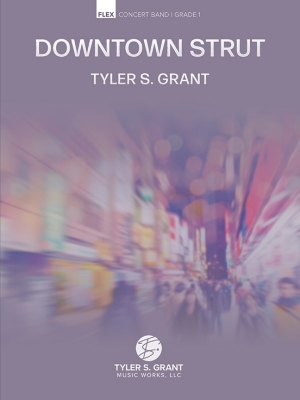 Tyler S. Grant Music Works - Downtown Strut - Grant - Concert Band (Flex) - Gr. 1