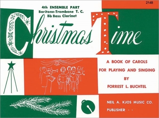 Kjos Music - Christmas Time - Buchtel - 4th Ensemble Part, Baritone-Trombone T.C. /Bb Bass Clarinet - Book