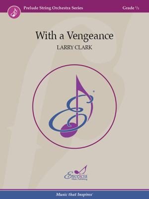 Excelcia Music Publishing - With a Vengeance - Clark - String Orchestra - Gr. 0.5