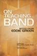 Hal Leonard - On Teaching Band: Notes from Eddie Green