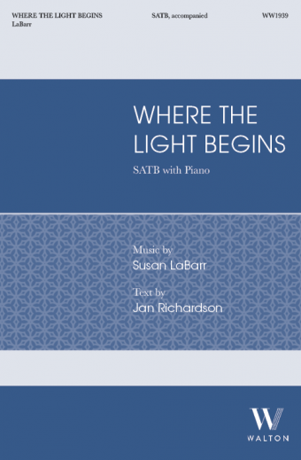 Where the Light Begins - Richardson/LaBarr - SATB