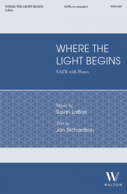 Where the Light Begins - Richardson/LaBarr - SATB
