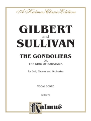 Kalmus Edition - The Gondoliers (The King of Barataria), An Opera in Two Acts - Gilbert/Sullivan - Vocal Score
