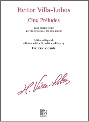Editions Durand - Cinq prludes pour guitare seule (dition critique) Villa-Lobos, Zigante Guitare Livre