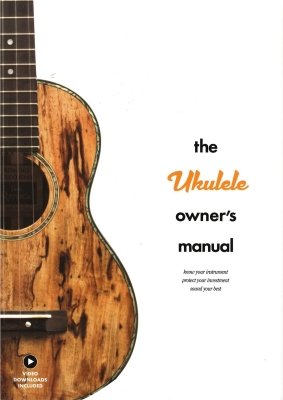 Hal Leonard - The Ukulele Owners Manual: Know Your Instrument; Protect Your Investment; Sound Your Best - Ukulele - Book/Video Online